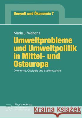 Umweltprobleme Und Umweltpolitik in Mittel- Und Osteuropa: Ökonomie, Ökologie Und Systemwandel Welfens, Maria J. 9783790806540