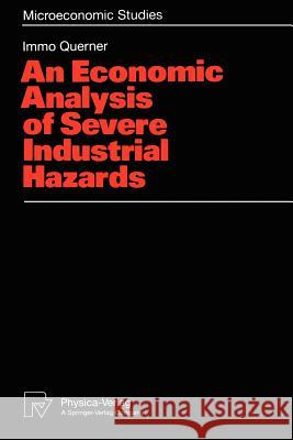 An Economic Analysis of Severe Industrial Hazards Immo Querner 9783790806786 Physica-Verlag