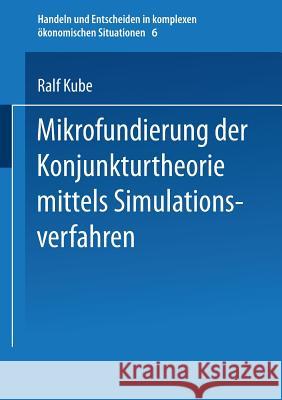 Mikrofundierung Der Konjunkturtheorie Mittels Simulationsverfahren Ralf Kube 9783790806809 Physica-Verlag