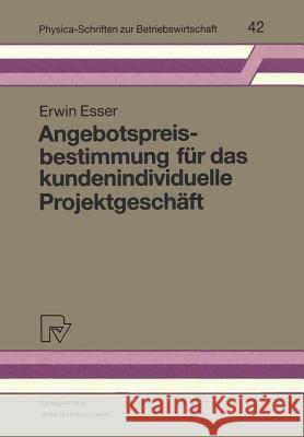 Angebotspreisbestimmung Für Das Kundenindividuelle Projektgeschäft Esser, Erwin 9783790806861 Physica-Verlag