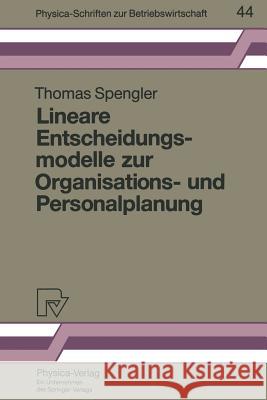 Lineare Entscheidungsmodelle Zur Organisations- Und Personalplanung Thomas Spengler 9783790806922
