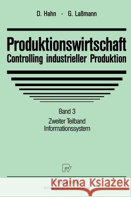 Produktionswirtschaft - Controlling Industrieller Produktion: Band 3 Zweiter Teilband Informationssystem Hahn, Dietger 9783790806984 Springer