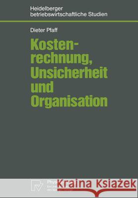 Kostenrechnung, Unsicherheit Und Organisation Pfaff, Dieter 9783790807097 Physica-Verlag