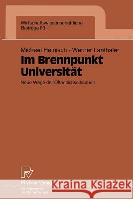 Im Brennpunkt Universität: Neue Wege Der Öffentlichkeitsarbeit Heinisch, Michael 9783790807134 Physica-Verlag