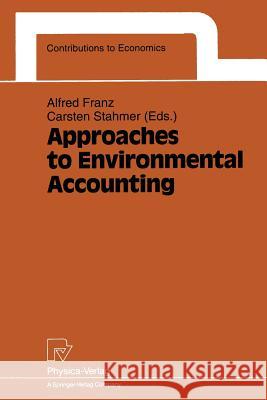 Approaches to Environmental Accounting: Proceedings of the Iariw Conference on Environmental Accounting, Baden (Near Vienna), Austria, 27-29 May 1991 Franz, Alfred 9783790807196