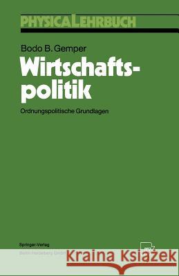 Wirtschaftspolitik: Ordnungspolitische Grundlagen Gemper, Bodo B. 9783790807448 Not Avail