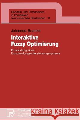 Interaktive Fuzzy Optimierung: Entwicklung Eines Entscheidungsunterstützungssystems Brunner, Johannes 9783790807455 Physica-Verlag