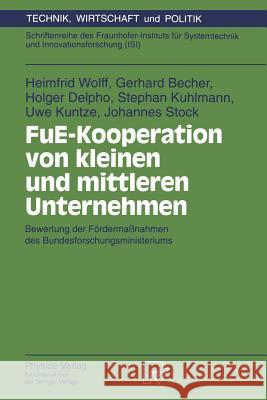 Fue-Kooperation Von Kleinen Und Mittleren Unternehmen: Bewertung Der Fördermaßnahmen Des Bundesforschungsministeriums Wolff, Heimfrid 9783790807462 Physica-Verlag