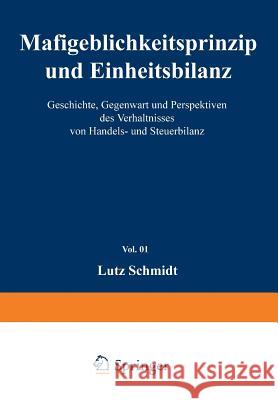 Maßgeblichkeitsprinzip Und Einheitsbilanz: Geschichte, Gegenwart Und Perspektiven Des Verhältnisses Von Handels- Und Steuerbilanz Schmidt, Lutz 9783790807516 Physica-Verlag