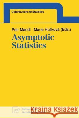 Asymptotic Statistics: Proceedings of the Fifth Prague Symposium, held from September 4–9, 1993 Petr Mandl, Marie Huskova 9783790807707 Springer-Verlag Berlin and Heidelberg GmbH & 