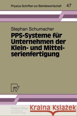 Pps-Systeme Für Unternehmen Der Klein- Und Mittelserienfertigung Schumacher, Stephan 9783790807714 Not Avail