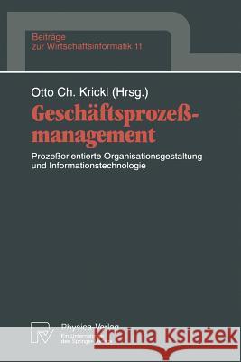 Geschäftsprozeßmanagement: Prozeßorientierte Organisationsgestaltung Und Informationstechnologie Krickl, Otto C. 9783790807820 Physica-Verlag