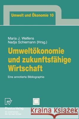 Umweltökonomie Und Zukunftsfähige Wirtschaft: Eine Annotierte Bibliographie Welfens, Maria J. 9783790807882