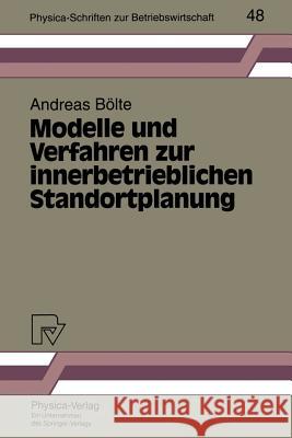 Modelle Und Verfahren Zur Innerbetrieblichen Standortplanung Andreas Balte Andreas B'Olte 9783790807981 Physica-Verlag