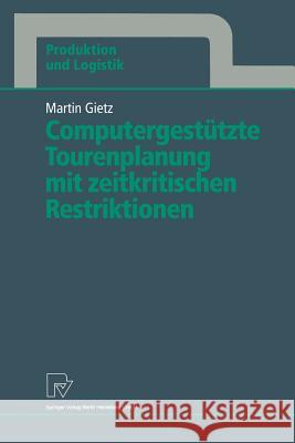 Computergestützte Tourenplanung Mit Zeitkritischen Restriktionen Gietz, Martin 9783790808087 Not Avail