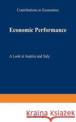 Economic Performance: A Look at Austria and Italy Böhm, Bernhard 9783790808117 Physica-Verlag