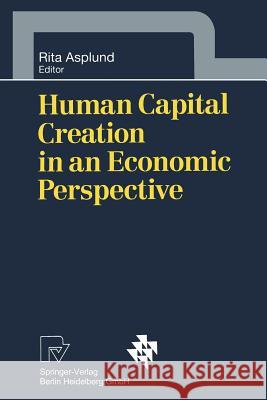 Human Capital Creation in an Economic Perspective R. Asplund Rita Asplund 9783790808155