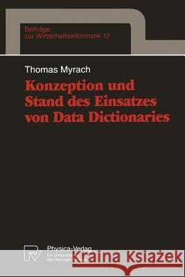 Konzeption Und Stand Des Einsatzes Von Data Dictionaries Myrach, Thomas 9783790808223 Physica-Verlag