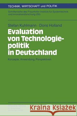 Evaluation Von Technologiepolitik in Deutschland: Konzepte, Anwendung, Perspektiven Kuhlmann, Stefan 9783790808278