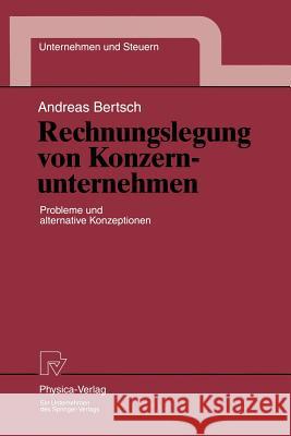 Rechnungslegung Von Konzernunternehmen: Probleme Und Alternative Konzeptionen Bertsch, Andreas 9783790808421