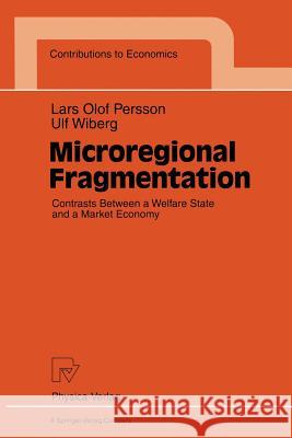 Microregional Fragmentation: Contrasts Between a Welfare State and a Market Economy Persson, Lars O. 9783790808551