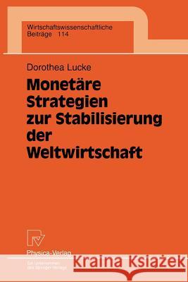 Monetäre Strategien Zur Stabilisierung Der Weltwirtschaft Lucke, Dorothea 9783790808568