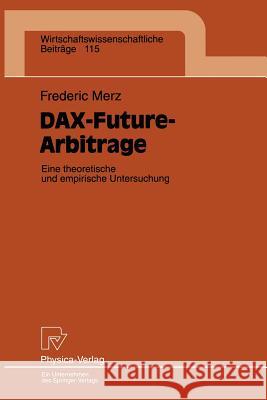 Dax-Future-Arbitrage: Eine Theroetische Und Empirische Untersuchung Merz, Frederic 9783790808599 Not Avail