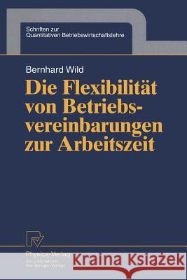 Die Flexibilität Von Betriebsvereinbarungen Zur Arbeitszeit Wild, Bernhard 9783790808674 Not Avail