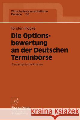 Die Optionsbewertung an Der Deutschen Terminbörse: Eine Empirische Analyse Köpke, Torsten 9783790808704 Not Avail