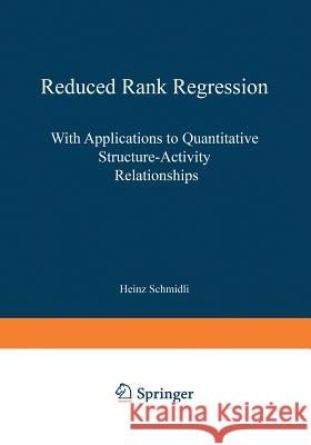 Reduced Rank Regression: With Applications to Quantitative Structure-Activity Relationships Schmidli, Heinz 9783790808711 Physica-Verlag