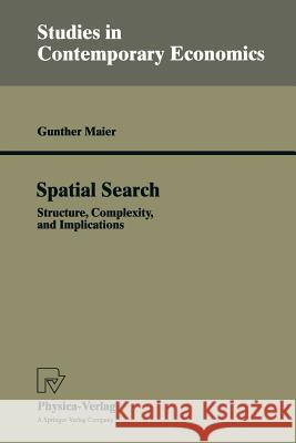 Spatial Search: Structure, Complexity, and Implications Maier, Gunther 9783790808742 Physica-Verlag