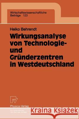 Wirkungsanalyse Von Technologie- Und Gründerzentren in Westdeutschland Behrendt, Heiko 9783790809183 Not Avail