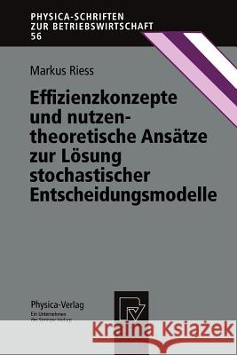 Effizienzkonzepte Und Nutzentheoretische Ansätze Zur Lösung Stochastischer Entscheidungsmodelle Riess, Markus 9783790809329 Not Avail