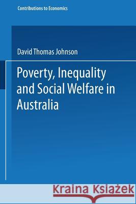 Poverty, Inequality and Social Welfare in Australia D. T. Johnson David Thomas Johnson 9783790809428 Physica-Verlag