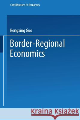 Border-Regional Economics R. Guo Rongxing Guo 9783790809435 Physica-Verlag