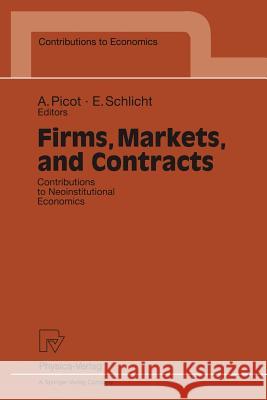 Firms, Markets, and Contracts: Contributions to Neoinstitutional Economics Schlicht, Ekkehart 9783790809473 Physica-Verlag