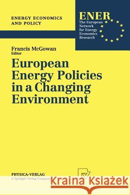 European Energy Policies in a Changing Environment Francis McGowan Francis McGowan 9783790809510 Physica-Verlag