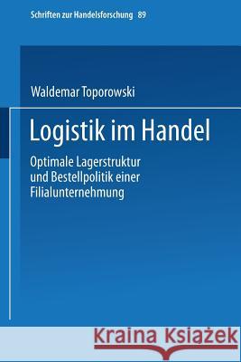 Logistik Im Handel: Optimale Lagerstruktur Und Bestellpolitik Einer Filialunternehmung Toporowski, Waldemar 9783790809633