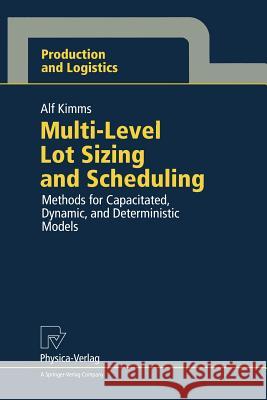 Multi-Level Lot Sizing and Scheduling: Methods for Capacitated, Dynamic, and Deterministic Models Alf Kimms W. Domschke H. O. Gunther 9783790809671 Physica-Verlag