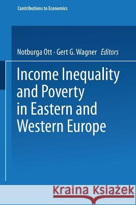 Income Inequality and Poverty in Eastern and Western Europe Notburga Ott Gert G. Wagner 9783790809749