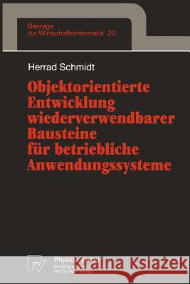 Objektorientierte Entwicklung Wiederverwendbarer Bausteine Für Betriebliche Anwendungssysteme Schmidt, Herrad 9783790809763 Not Avail