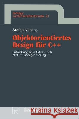 Objektorientiertes Design Für C++: Entwicklung Eines Case-Tools Mit C++ -Codegenerierung Kuhlins, Stefan 9783790809831