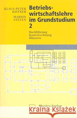 Betriebswirtschaftslehre Im Grundstudium 2: Buchführung, Kostenrechnung, Bilanzen Kistner, Klaus-Peter 9783790810004
