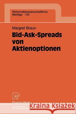 Bid-Ask-Spreads Von Aktienoptionen Braun, Margret 9783790810080 Not Avail