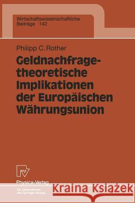 Geldnachfragetheoretische Implikationen Der Europäischen Währungsunion Rother, Philipp C. 9783790810141 Not Avail