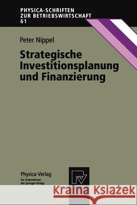 Strategische Investitionsplanung Und Finanzierung Nippel, Peter 9783790810257 Not Avail