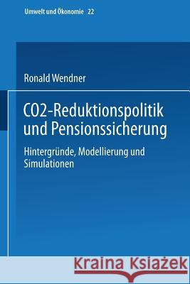 Co2-Reduktionspolitik Und Pensionssicherung: Hintergründe, Modellierung Und Simulationen Wendner, Ronald 9783790810325 Not Avail