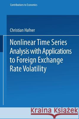 Nonlinear Time Series Analysis with Applications to Foreign Exchange Rate Volatility Christian Hafner 9783790810417 Physica-Verlag