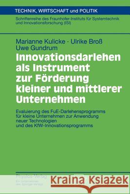 Innovationsdarlehen ALS Instrument Zur Förderung Kleiner Und Mittlerer Unternehmen: Evaluierung Des Fue-Darlehensprogramms Für Kleine Unternehmen Zur Kulicke, Marianne 9783790810462