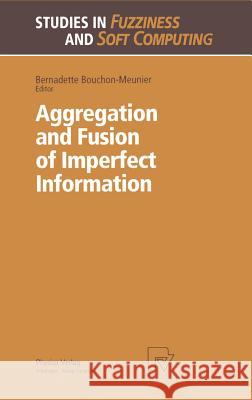 Aggregation and Fusion of Imperfect Information Bernadette Bouchon-Meunier 9783790810486 Springer-Verlag Berlin and Heidelberg GmbH & 